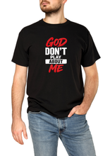 Load image into Gallery viewer, GOD DON'T PLAY ABOUT ME TEE