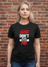 Load image into Gallery viewer, GOD DON'T PLAY ABOUT ME TEE