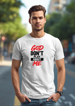Load image into Gallery viewer, GOD DON'T PLAY ABOUT ME TEE