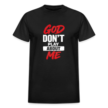 Load image into Gallery viewer, GOD DON'T PLAY ABOUT ME TEE - black