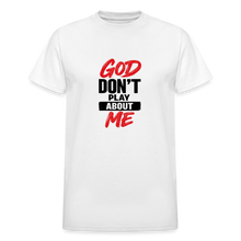 Load image into Gallery viewer, GOD DON'T PLAY ABOUT ME TEE - white