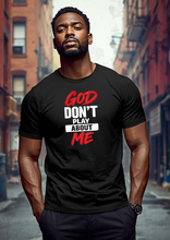 Load image into Gallery viewer, GOD DON'T PLAY ABOUT ME TEE