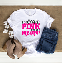 Load image into Gallery viewer, I WEAR PINK FOR MY MOM T-SHIRT