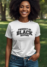 Load image into Gallery viewer, PRODUCT OF BLACK HISTORY T-SHIRT