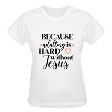 Load image into Gallery viewer, BECAUSE ADULTING IS HARD WITHOUT JESUS - white