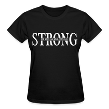 Load image into Gallery viewer, STRONG FOR WHEN I AM WEAK T-SHIRT - black