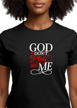 Load image into Gallery viewer, GOD DON'T PLAY ABOUT ME TEE
