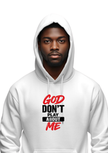 Load image into Gallery viewer, GOD DON'T PLAY ABOUT ME HOODIE
