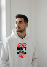 Load image into Gallery viewer, GOD DON'T PLAY ABOUT ME HOODIE

