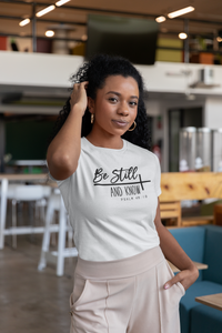 BE STILL AND KNOW T-SHIRT