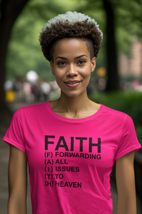 FAITH FORWARDING ALL ISSUES TO HEAVEN T-SHIRT