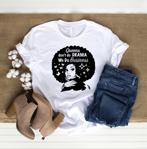 QUEENS DON'T DO DRAMA WE DO BUSINESS T-SHIRT