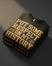 Load image into Gallery viewer, PUT SOME RESPECT ON MY HISTORY
