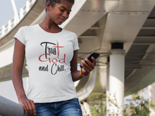 Load image into Gallery viewer, TRUST GOD AND CHILL T-SHIRT
