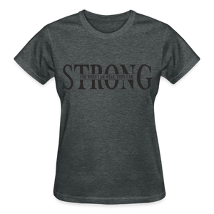 STRONG FOR WHEN I AM WEAK T-SHIRT - deep heather