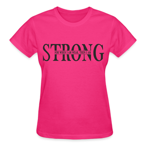 STRONG FOR WHEN I AM WEAK T-SHIRT - fuchsia