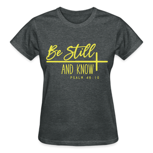 BE STILL AND KNOW T-SHIRT - deep heather