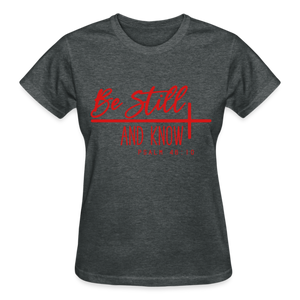 BE STILL AND KNOW T-SHIRT - deep heather