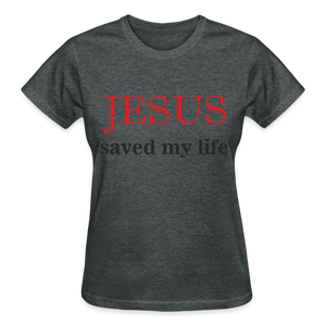 JESUS SAVED MY LIFE - deep heather