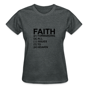 FAITH FORWARDING ALL ISSUES TO HEAVEN T-SHIRT - deep heather