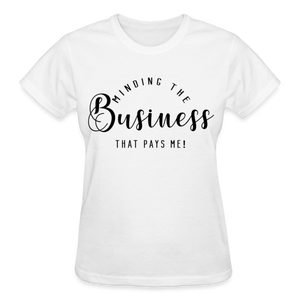 MINDING THE BUSINESS THT PAYS ME T-SHIRT - white