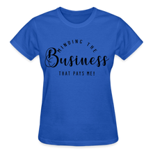 Load image into Gallery viewer, MINDING THE BUSINESS THT PAYS ME T-SHIRT - royal blue
