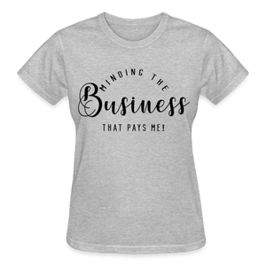 MINDING THE BUSINESS THT PAYS ME T-SHIRT - heather gray