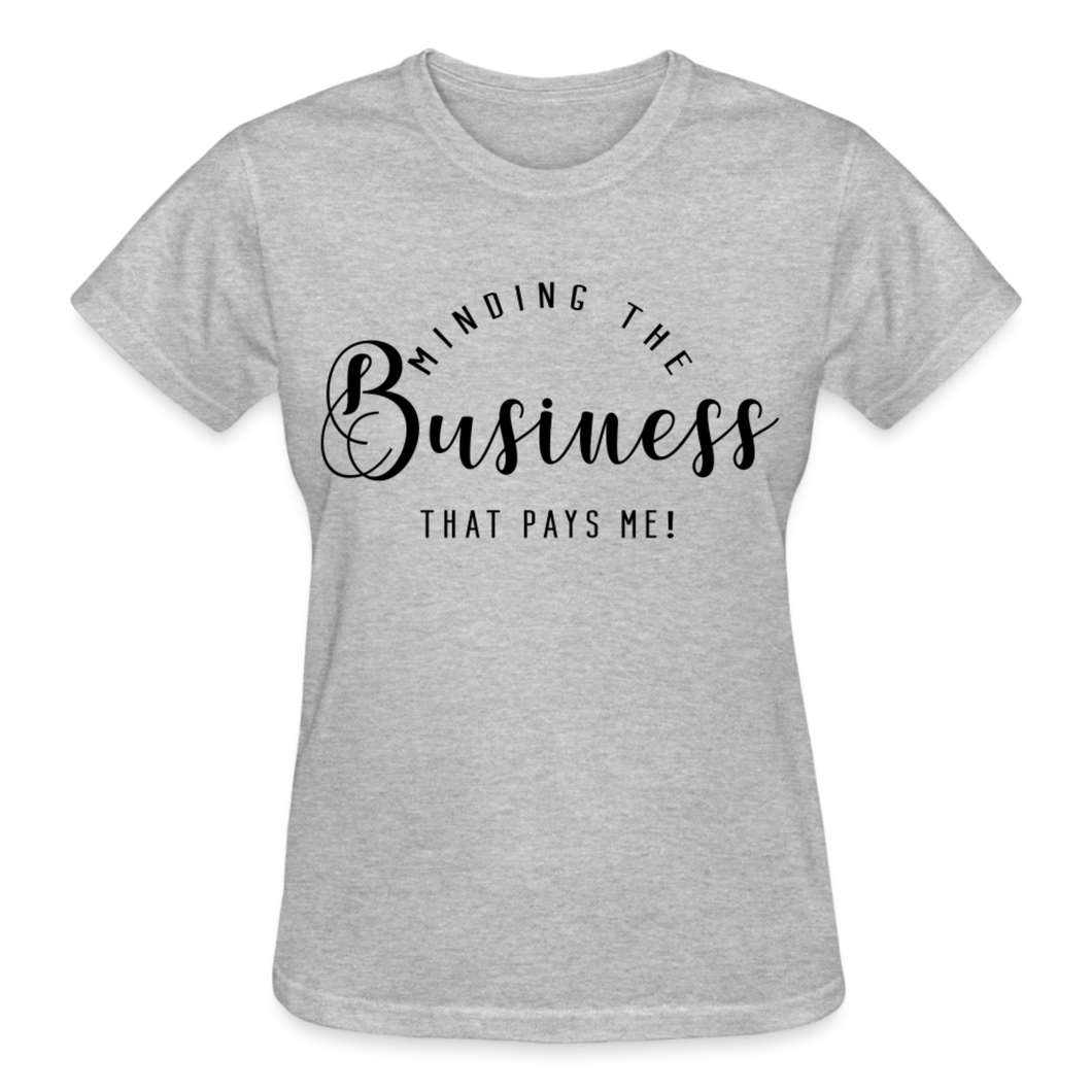 MINDING THE BUSINESS THT PAYS ME T-SHIRT - heather gray