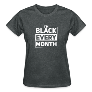 I'M BLACK EVERY MONTH - deep heather